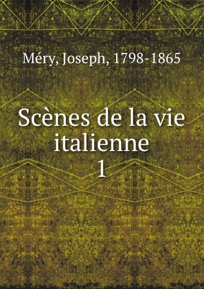 Обложка книги Scenes de la vie italienne, Joseph Méry