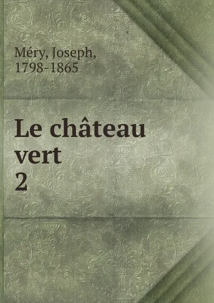 Обложка книги Le chateau vert, Joseph Méry