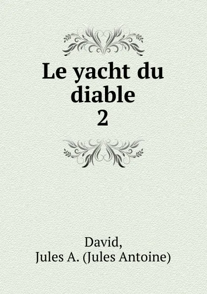 Обложка книги Le yacht du diable, Jules Antoine David