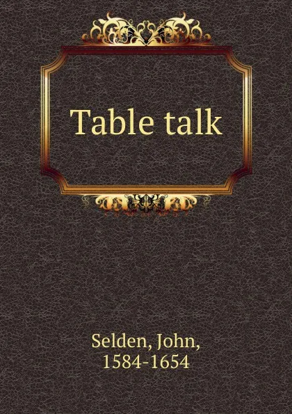 Обложка книги Table talk, John Selden