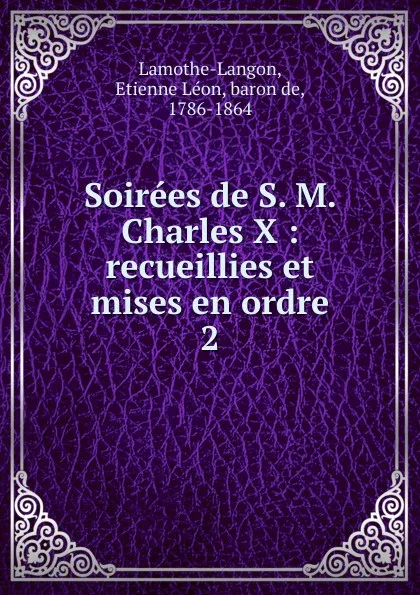 Обложка книги Soirees de S. M. Charles X, Étienne Léon Lamothe-Langon