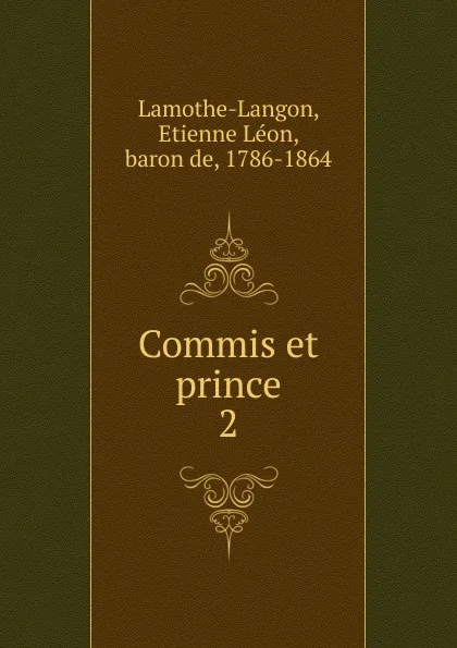 Обложка книги Commis et prince, Étienne Léon Lamothe-Langon