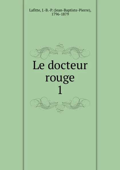 Обложка книги Le docteur rouge, Jean-Baptiste-Pierre Lafitte