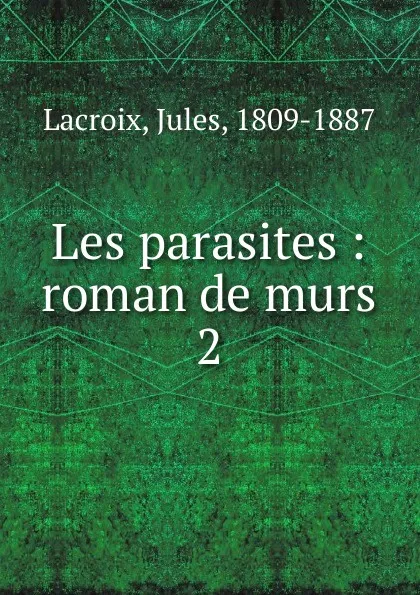 Обложка книги Les parasites, Jules Lacroix