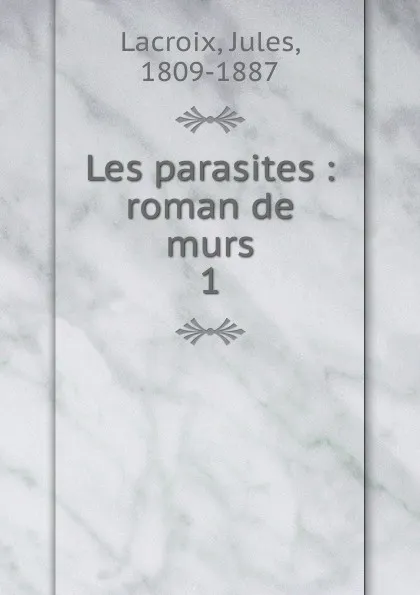 Обложка книги Les parasites, Jules Lacroix