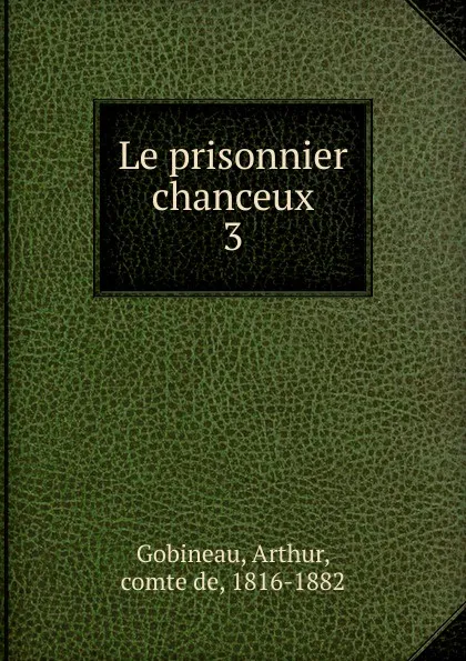 Обложка книги Le prisonnier chanceux, Arthur Gobineau