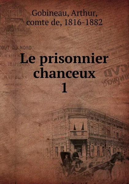 Обложка книги Le prisonnier chanceux, Arthur Gobineau