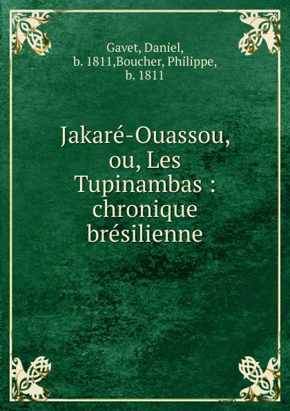 Обложка книги Jakare-Ouassou, ou, Les Tupinambas, Daniel Gavet