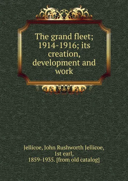 Обложка книги The grand fleet, John Rushworth Jellicoe