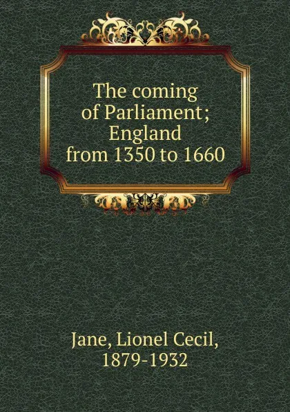 Обложка книги The coming of Parliament, Lionel Cecil Jane