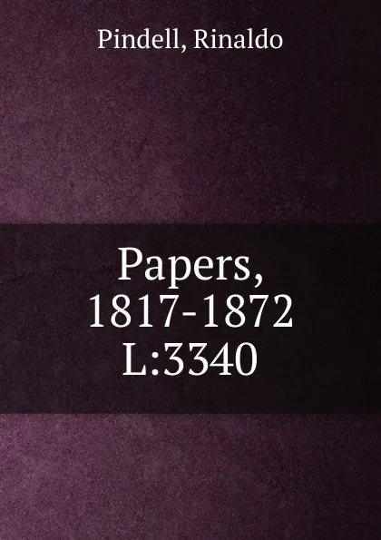 Обложка книги Papers, 1817-1872, Rinaldo Pindell