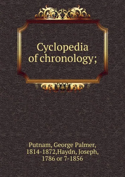 Обложка книги Cyclopedia of chronology, George Palmer Putnam