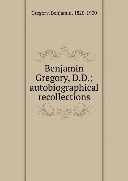 Обложка книги Benjamin Gregory, D.D., Benjamin Gregory