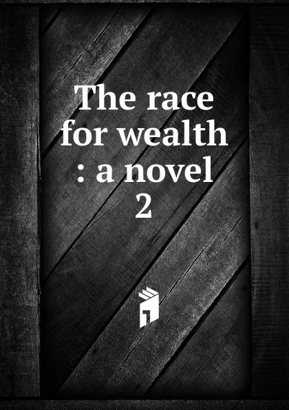 Обложка книги The race for wealth, J. H. Riddell