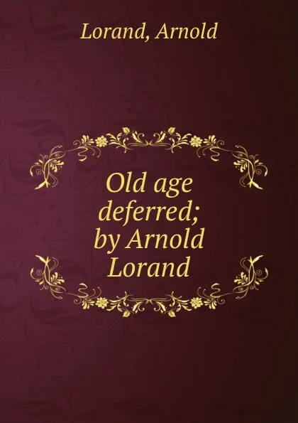 Обложка книги Old age deferred, Arnold Lorand