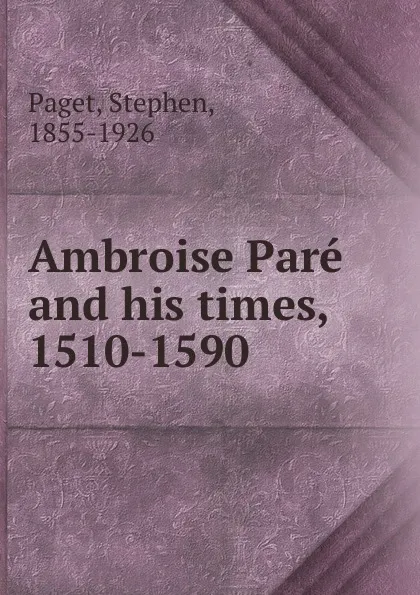 Обложка книги Ambroise Pare and his times, 1510-1590, Stephen Paget