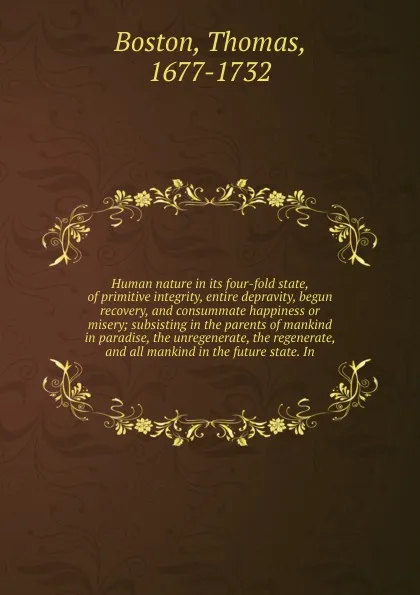 Обложка книги Human nature in its four-fold state, of primitive integrity, entire depravity, begun recovery, and consummate happiness or misery, Thomas Boston