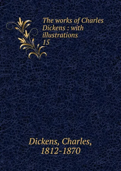 Обложка книги The works of Charles Dickens, Charles Dickens