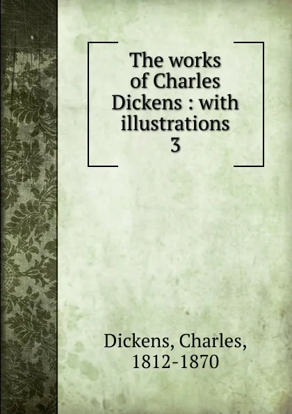 Обложка книги The works of Charles Dickens, Charles Dickens