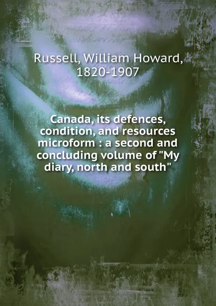 Обложка книги Canada, its defences, condition, and resources microform, William Howard Russell