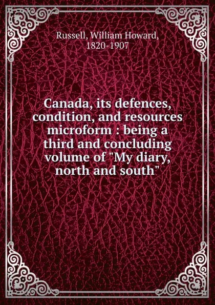 Обложка книги Canada, its defences, condition, and resources microform, William Howard Russell