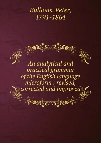 Обложка книги An analytical and practical grammar of the English language microform, Peter Bullions