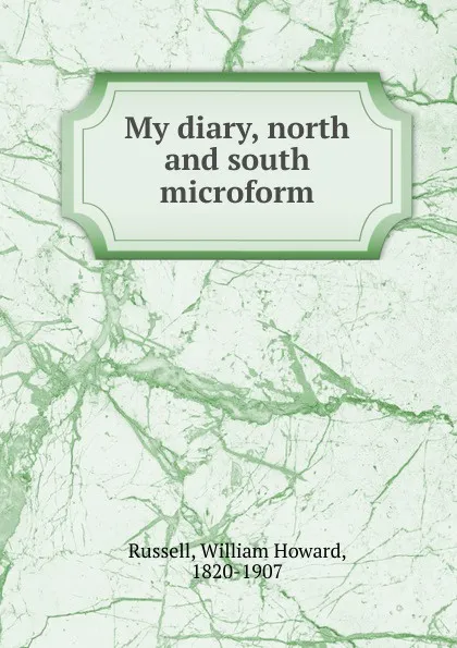 Обложка книги My diary, north and south microform, William Howard Russell