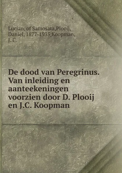 Обложка книги De dood van Peregrinus. Van inleiding en aanteekeningen voorzien door D. Plooij en J.C. Koopman, Lucian