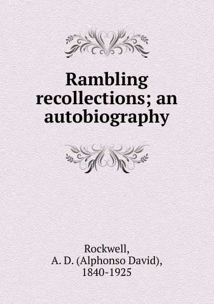 Обложка книги Rambling recollections, Alphonso David Rockwell