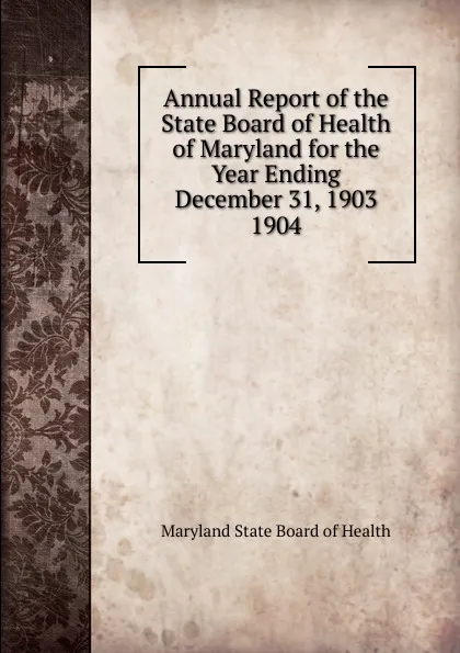 Обложка книги Annual Report of the State Board of Health of Maryland for the Year Ending December 31, 1903., Maryland State Board of Health