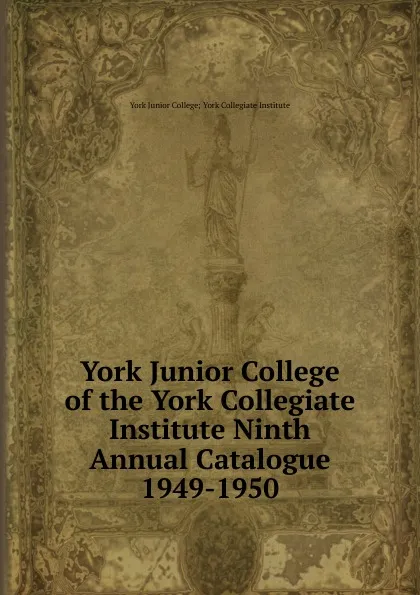 Обложка книги York Junior College of the York Collegiate Institute Ninth Annual Catalogue, York Junior College