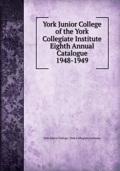 Обложка книги York Junior College of the York Collegiate Institute Eighth Annual Catalogue, York Junior College