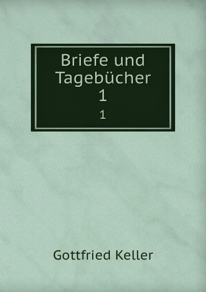 Обложка книги Briefe und Tagebucher, Gottfried Keller