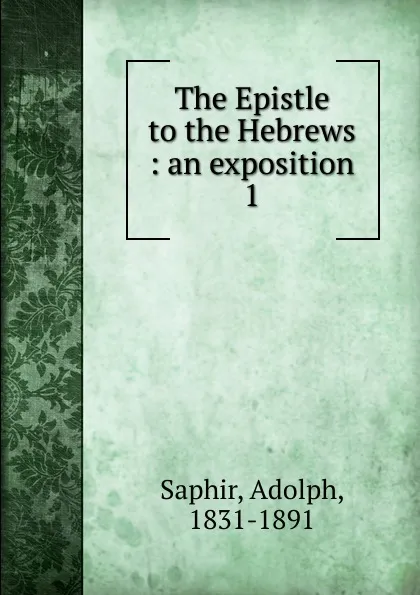 Обложка книги The Epistle to the Hebrews, Adolph Saphir