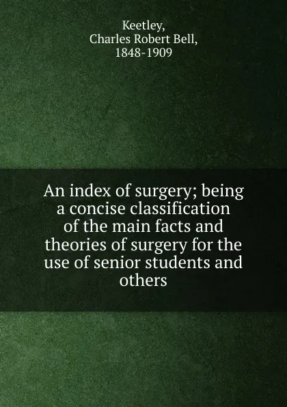 Обложка книги An index of surgery, Charles Robert Bell Keetley