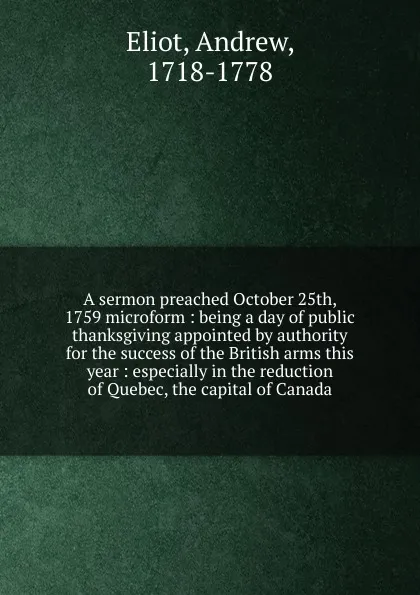 Обложка книги A sermon preached October 25th, 1759 microform, Andrew Eliot