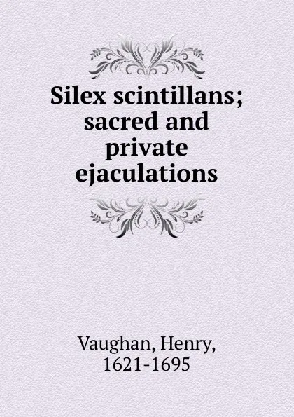 Обложка книги Silex scintillans, Henry Vaughan