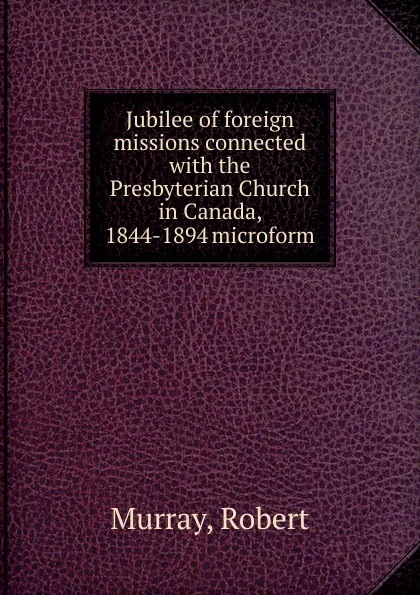 Обложка книги Jubilee of foreign missions connected, Robert Murray