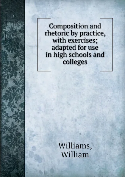 Обложка книги Composition and rhetoric by practice, William Williams