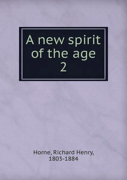 Обложка книги A new spirit of the age, Richard Henry Horne