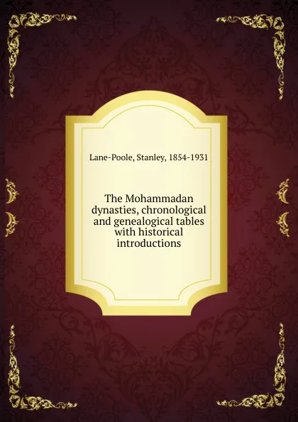 Обложка книги The Mohammadan dynasties, chronological and genealogical tables, Stanley Lane-Poole