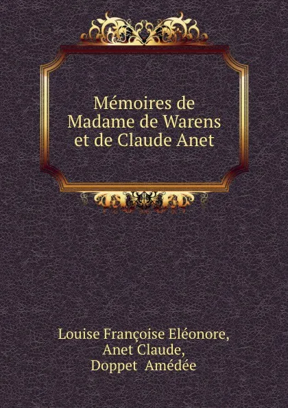 Обложка книги Memoires de Madame de Warens et de Claude Anet, L.F. Eléonore, A. Claude, A. Doppet