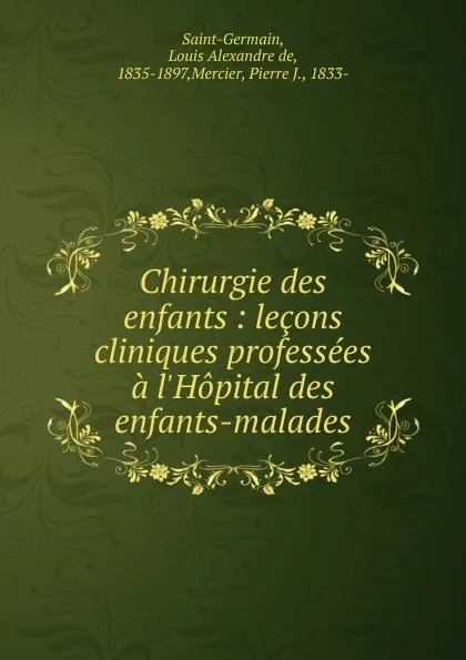 Обложка книги Chirurgie des enfants, Louis Alexandre de Saint-Germain