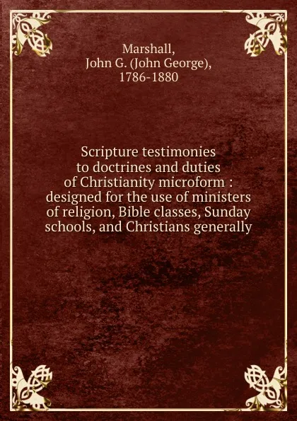 Обложка книги Scripture testimonies to doctrines and duties of Christianity microform, John George Marshall