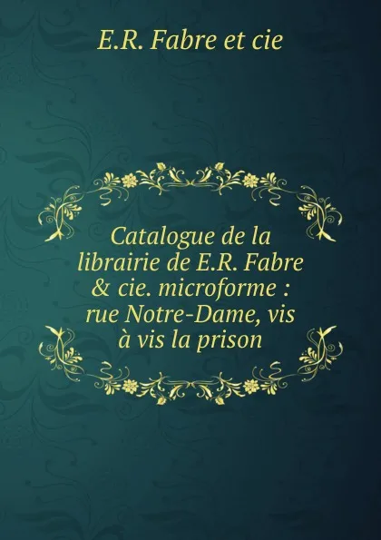 Обложка книги Catalogue de la librairie de E.R. Fabre . cie. microforme, E.R. Fabre