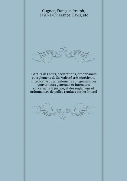 Обложка книги Extraits des edits, declarations, ordonnances et reglemens de Sa Majeste tres chretienne microforme, François Joseph Cugnet