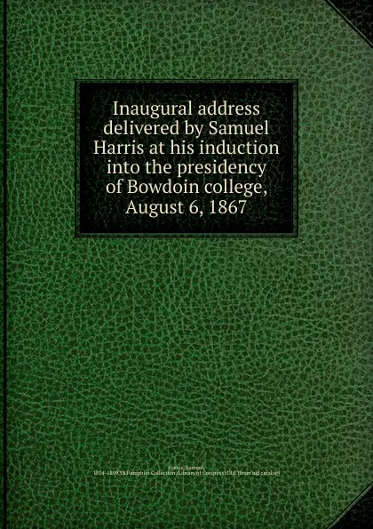 Обложка книги Inaugural address delivered by Samuel Harris at his induction into the presidency of Bowdoin college, August 6, 1867, Samuel Harris