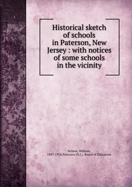 Обложка книги Historical sketch of schools in Paterson, New Jersey, William Nelson