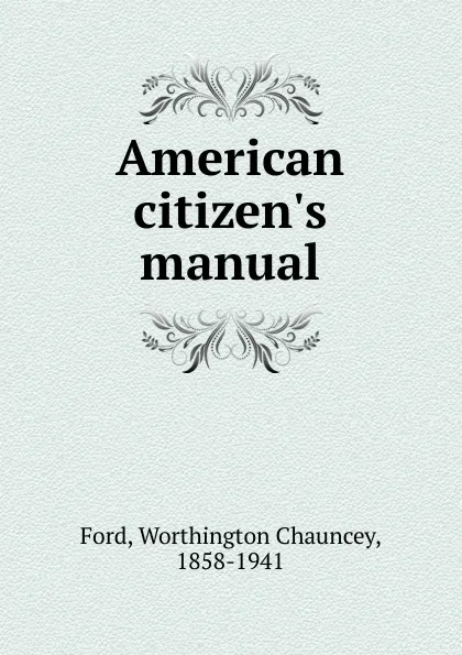 Обложка книги American citizen.s manual, Worthington Chauncey Ford