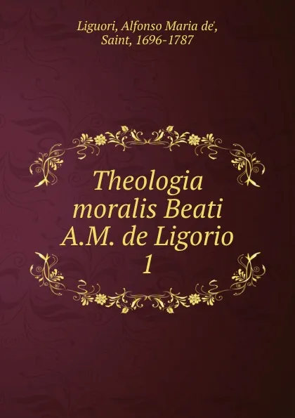 Обложка книги Theologia moralis Beati A.M. de Ligorio, Alfonso Maria de Liguori